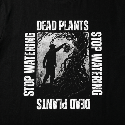 Stop Watering Dead Plants - Premium Oversized Front Print Drop Shoulder Cotton T-Shirt